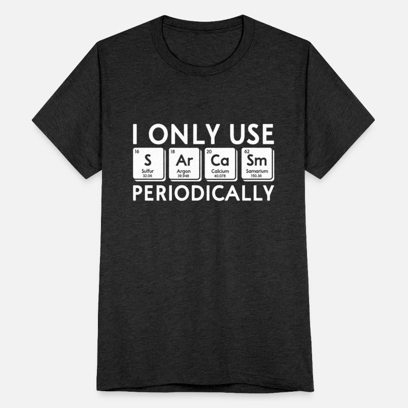 I Only Use Sarcasm Periodically Periodic Table Sci