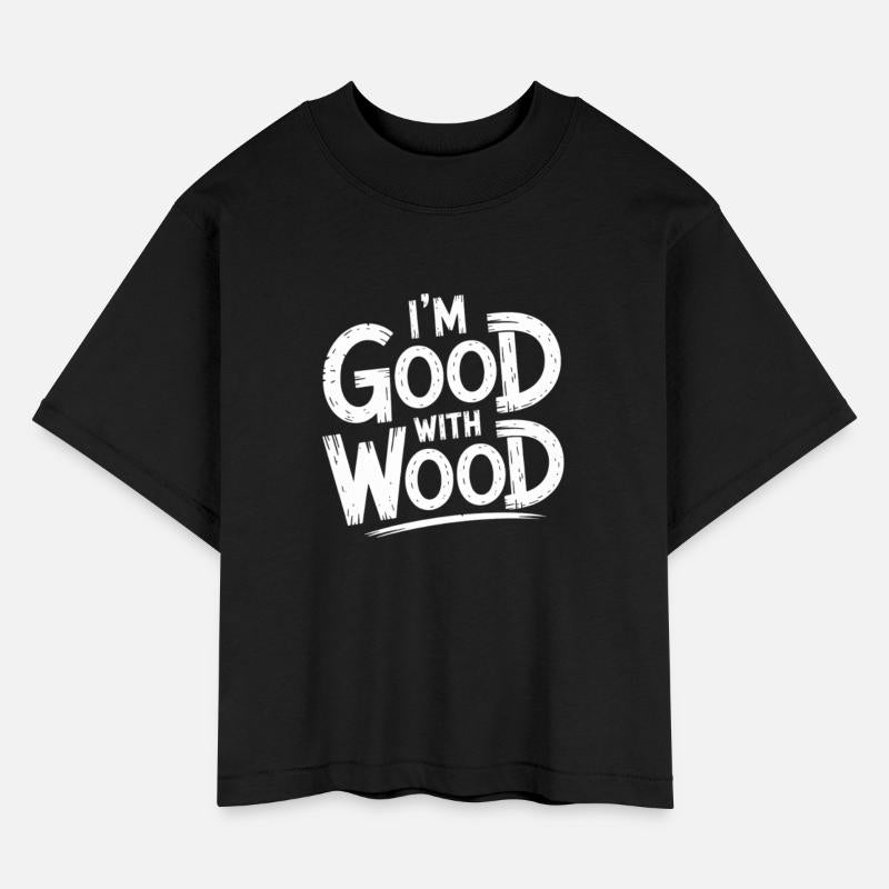 I'm Good With Wood Funny Woodworker Woodworking